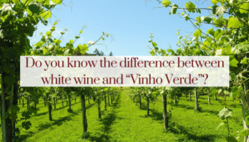 Do you know the difference between white wine and “Vinho Verde”?